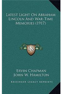 Latest Light on Abraham Lincoln and War-Time Memories (1917)