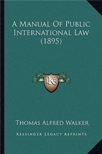 A Manual of Public International Law (1895)