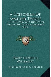 A Catechism Of Familiar Things