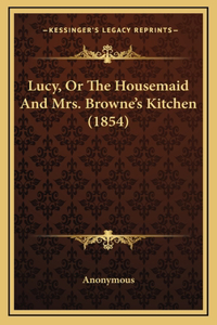 Lucy, or the Housemaid and Mrs. Browne's Kitchen (1854)
