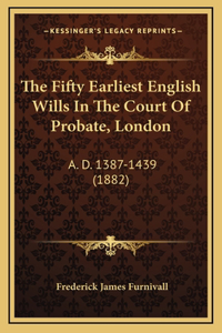The Fifty Earliest English Wills in the Court of Probate, London