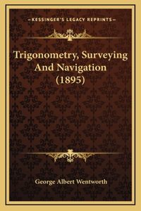 Trigonometry, Surveying and Navigation (1895)
