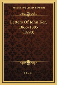 Letters Of John Ker, 1866-1885 (1890)