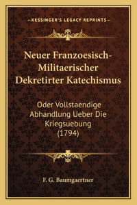 Neuer Franzoesisch-Militaerischer Dekretirter Katechismus