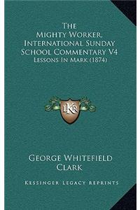 The Mighty Worker, International Sunday School Commentary V4