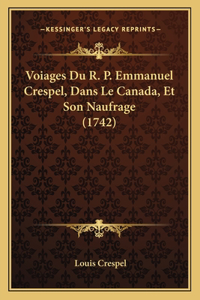 Voiages Du R. P. Emmanuel Crespel, Dans Le Canada, Et Son Naufrage (1742)