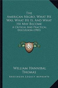 American Negro, What He Was, What He Is, And What He May Become