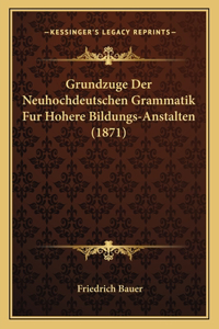 Grundzuge Der Neuhochdeutschen Grammatik Fur Hohere Bildungs-Anstalten (1871)