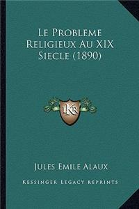 Le Probleme Religieux Au XIX Siecle (1890)