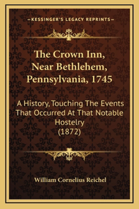 Crown Inn, Near Bethlehem, Pennsylvania, 1745