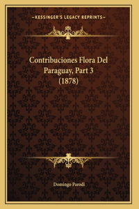 Contribuciones Flora Del Paraguay, Part 3 (1878)