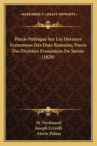 Precis Politique Sur Les Derniers Evenemens Des Etats Romains; Precis Des Derniers Evenemens De Savoie (1820)