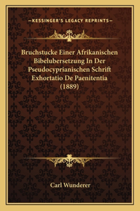 Bruchstucke Einer Afrikanischen Bibelubersetzung in Der Pseudocyprianischen Schrift Exhortatio de Paenitentia (1889)