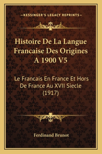 Histoire De La Langue Francaise Des Origines A 1900 V5