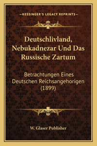 Deutschlivland, Nebukadnezar Und Das Russische Zartum