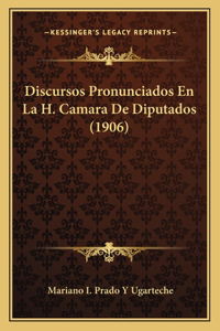 Discursos Pronunciados En La H. Camara De Diputados (1906)