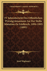 IV Jahresbericht Des Offentlichen Privatgymnasiums An Der Stella Matutina Zu Feldkirch, 1894-1895 (1895)