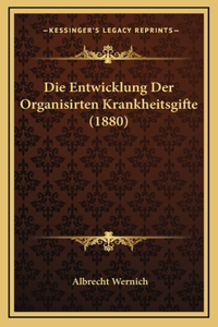 Die Entwicklung Der Organisirten Krankheitsgifte (1880)