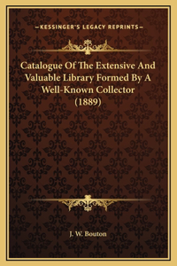 Catalogue Of The Extensive And Valuable Library Formed By A Well-Known Collector (1889)