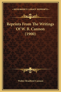 Reprints From The Writings Of W. B. Cannon (1900)