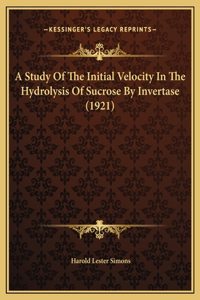 A Study Of The Initial Velocity In The Hydrolysis Of Sucrose By Invertase (1921)
