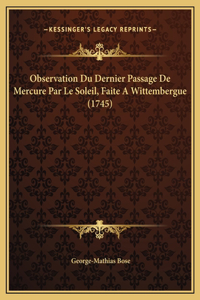 Observation Du Dernier Passage De Mercure Par Le Soleil, Faite A Wittembergue (1745)