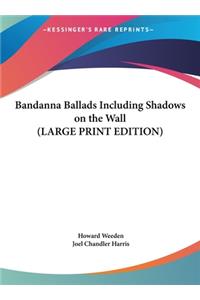 Bandanna Ballads Including Shadows on the Wall