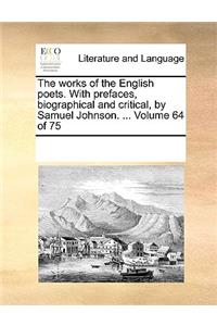 The works of the English poets. With prefaces, biographical and critical, by Samuel Johnson. ... Volume 64 of 75