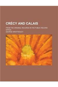 Crecy and Calais; From the Original Records in the Public Record Office