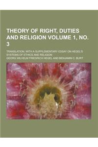 Theory of Right, Duties and Religion; Translation, with a Supplementary Essay on Hegel's Systems of Ethics and Religion Volume 1, No. 3