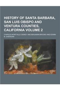 History of Santa Barbara, San Luis Obispo and Ventura Counties, California Volume 2
