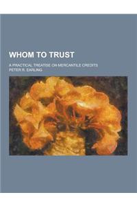 Whom to Trust; A Practical Treatise on Mercantile Credits