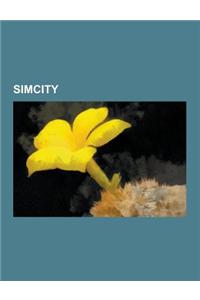 SimCity: SimCity 4, SimCity 2000, SimCity 3000, Streets of SimCity, SimCity Societies, the SimCity Box, SimCity 4: Rush Hour, S