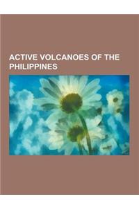 Active Volcanoes of the Philippines: Active Volcanoes in the Philippines, Babuyan Claro, Biliran (Volcano), Bud Dajo, Cabalian Volcano, Cagua Volcano,