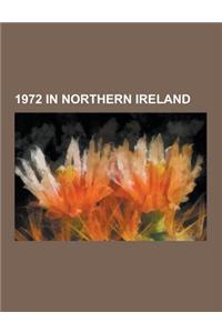 1972 in Northern Ireland: 1972 Establishments in Northern Ireland, 1972 in Gaelic Games, Bloody Sunday, Ballyhale Shamrocks Gaa, All-Ireland Sen