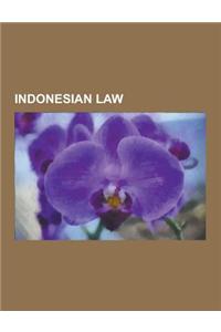 Indonesian Law: Crime in Indonesia, Indonesian Judges, Indonesian Lawyers, Law Enforcement in Indonesia, People's Consultative Assembl