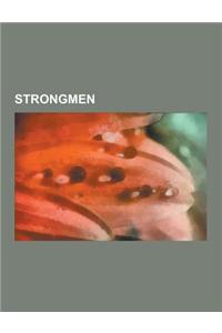 Strongmen: Franco Columbu, World's Strongest Man, Derek Poundstone, Reuben de Jong, Ken Patera, Eugen Sandow, World Highland Game