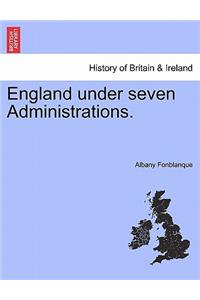 England Under Seven Administrations.