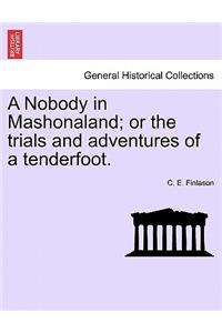 Nobody in Mashonaland; Or the Trials and Adventures of a Tenderfoot.