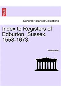 Index to Registers of Edburton, Sussex. 1558-1673.
