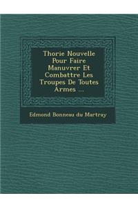 Th Orie Nouvelle Pour Faire Man Uvrer Et Combattre Les Troupes de Toutes Armes ...