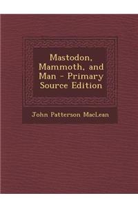 Mastodon, Mammoth, and Man