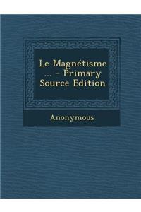 Le Magnetisme ...