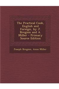 Practical Cook, English and Foreign, by J. Bregion and A. Miller