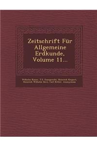 Zeitschrift Fur Allgemeine Erdkunde, Volume 11...
