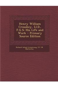 Henry William Crosskey, LL.D., F.G.S: His Life and Work