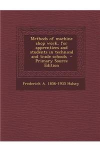 Methods of Machine Shop Work, for Apprentices and Students in Technical and Trade Schools
