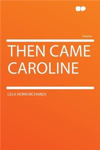 Then Came Caroline