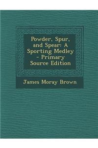 Powder, Spur, and Spear: A Sporting Medley