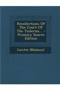 Recollections of the Court of the Tuileries...